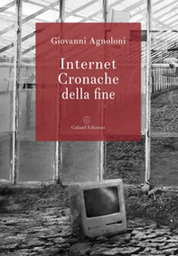 Internet. Cronache della fine - Librerie.coop