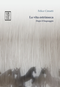 La vita estrinseca. Dopo il linguaggio - Librerie.coop La vita estrinseca. Dopo il linguaggio - Librerie.coop