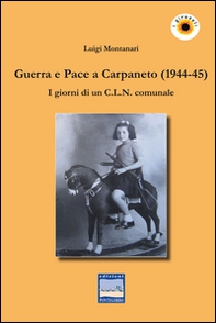 Guerra e pace a Carpaneto (1944-45). I giornali di un C.L.N. comunale - Librerie.coop Guerra e pace a Carpaneto (1944-45). I giornali di un C.L.N. comunale - Librerie.coop