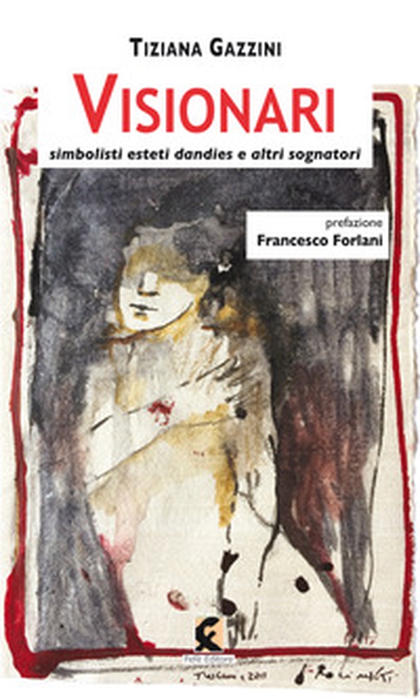 Visionari. Simbolisti esteti dandies e altri sognatori - Librerie.coop Visionari. Simbolisti esteti dandies e altri sognatori - Librerie.coop