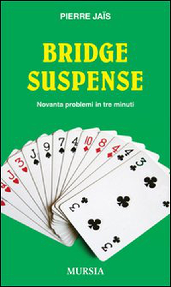 Bridge suspense. Novanta problemi in tre minuti - Librerie.coop Bridge suspense. Novanta problemi in tre minuti - Librerie.coop