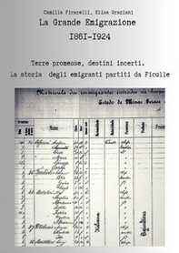 La grande emigrazione 1861-1924. Terre promesse, destini incerti. La storia degli emigranti partiti da Ficulle - Librerie.coop La grande emigrazione 1861-1924. Terre promesse, destini incerti. La storia degli emigranti partiti da Ficulle - Librerie.coop