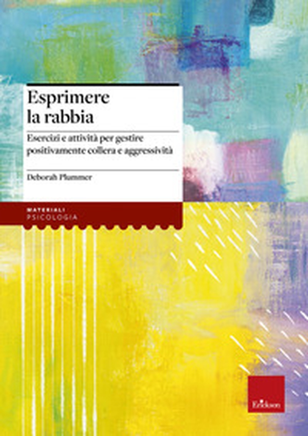Esprimere la rabbia. Esercizi e attività per gestire positivamente collera e aggressività - Librerie.coop Esprimere la rabbia. Esercizi e attività per gestire positivamente collera e aggressività - Librerie.coop