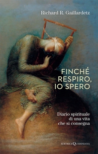 Finché respiro, io spero. Diario spirituale di una vita che si consegna - Librerie.coop
