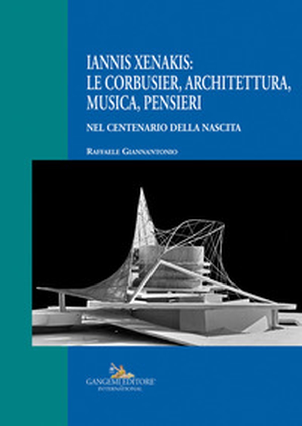 Iannis Xenakis: Le Corbusier, architettura, musica, pensieri. Nel centenario della nascita - Librerie.coop Iannis Xenakis: Le Corbusier, architettura, musica, pensieri. Nel centenario della nascita - Librerie.coop