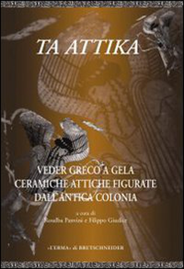 Ta Attika. Veder greco a Gela. Ceramiche attiche figurate dell'antica colonia - Librerie.coop