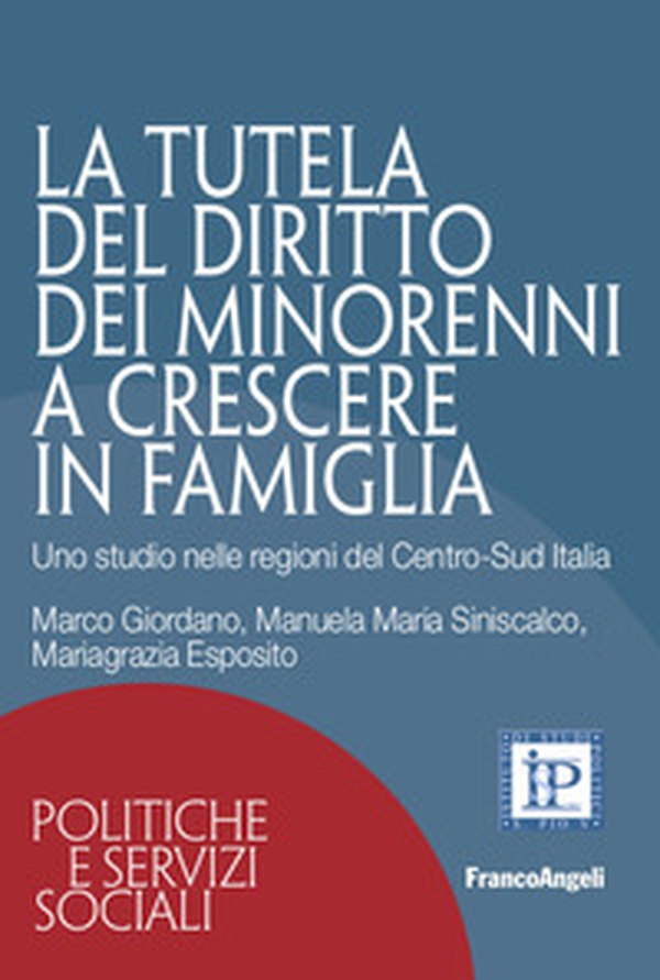 La tutela del diritto dei minorenni a crescere in famiglia. Uno studio nelle regioni del Centro-Sud Italia - Librerie.coop La tutela del diritto dei minorenni a crescere in famiglia. Uno studio nelle regioni del Centro-Sud Italia - Librerie.coop