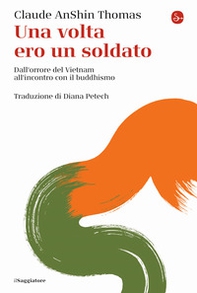 Una volta ero un soldato. Dall'orrore del Vietnam all'incontro con il buddhismo - Librerie.coop Una volta ero un soldato. Dall'orrore del Vietnam all'incontro con il buddhismo - Librerie.coop