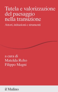 Tutela e valorizzazione del paesaggio nella transizione. Attori, istituzioni e strumenti - Librerie.coop