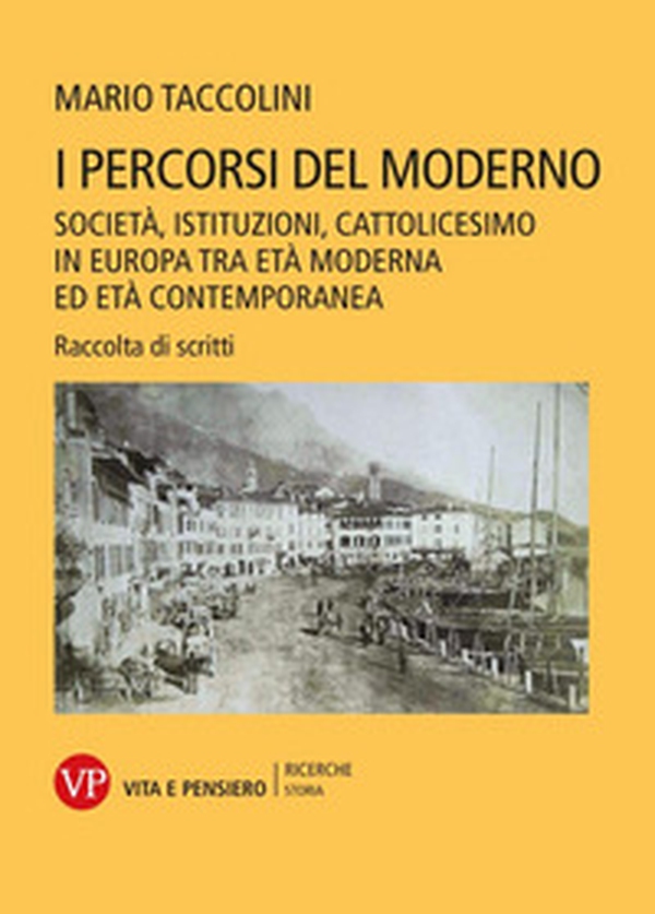 I percorsi del moderno. Società, istituzioni, cattolicesimo in Europa tra età moderna ed età contemporanea. Raccolta di scritti - Librerie.coop I percorsi del moderno. Società, istituzioni, cattolicesimo in Europa tra età moderna ed età contemporanea. Raccolta di scritti - Librerie.coop
