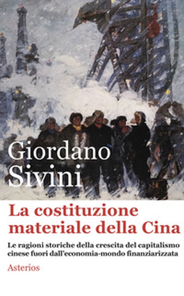 La costituzione materiale della Cina. Le ragioni storiche della crescita del capitalismo cinese fuori dall'economia-mondo finanziarizzata - Librerie.coop La costituzione materiale della Cina. Le ragioni storiche della crescita del capitalismo cinese fuori dall'economia-mondo finanziarizzata - Librerie.coop