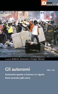 Gli autonomi. Autonomia operaia a Genova e in Liguria - Librerie.coop