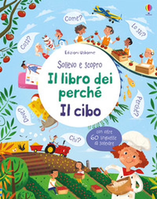 Il cibo. Sollevo e scopro. I libri dei perché - Librerie.coop Il cibo. Sollevo e scopro. I libri dei perché - Librerie.coop
