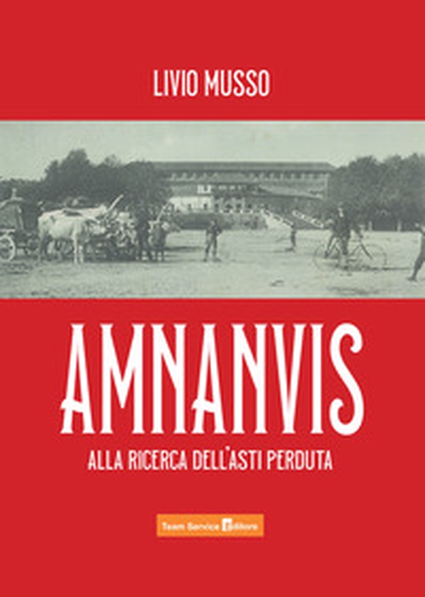 Amnanvis. Alla ricerca dell'Asti perduta - Librerie.coop Amnanvis. Alla ricerca dell'Asti perduta - Librerie.coop