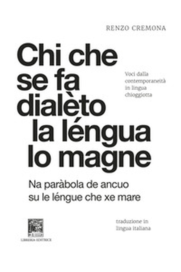 Chi che se fa dialèto la léngua lo magne-Chi si da dialetto la lingua lo mangia. Voci dalla contemporaneità in lingua chioggiotta - Librerie.coop Chi che se fa dialèto la léngua lo magne-Chi si da dialetto la lingua lo mangia. Voci dalla contemporaneità in lingua chioggiotta - Librerie.coop