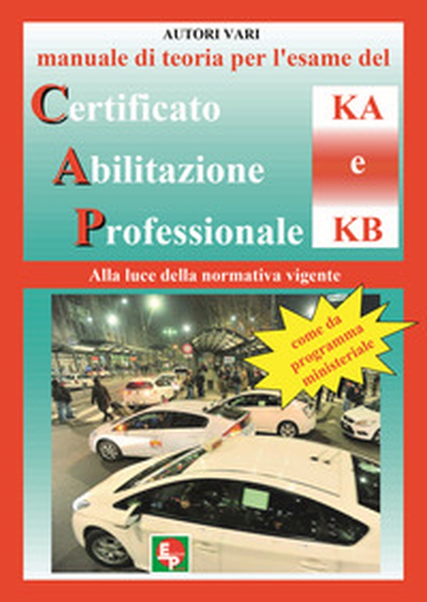 Manuale di teoria per l'esame di teoria del certificato di abilitazione professionale del tipo KA e KB. Alla luce della normativa vigente come da programma ministeriale - Librerie.coop Manuale di teoria per l'esame di teoria del certificato di abilitazione professionale del tipo KA e KB. Alla luce della normativa vigente come da programma ministeriale - Librerie.coop