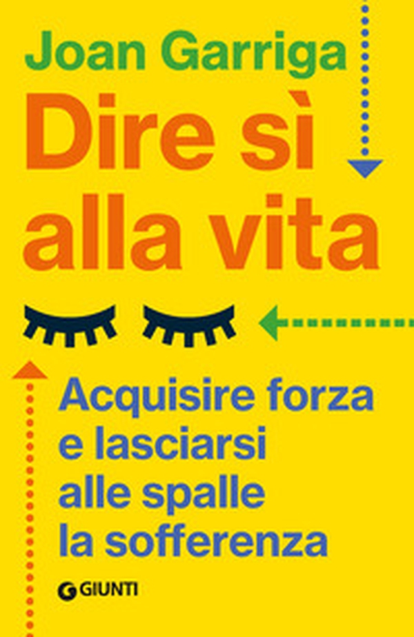 Dire sì alla vita. Acquisire forza e lasciarsi alle spalle la sofferenza - Librerie.coop Dire sì alla vita. Acquisire forza e lasciarsi alle spalle la sofferenza - Librerie.coop