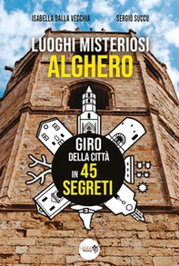 Luoghi misteriosi Alghero. Giro della città in 45 segreti - Librerie.coop Luoghi misteriosi Alghero. Giro della città in 45 segreti - Librerie.coop