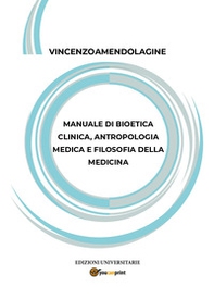 Manuale di bioetica clinica, antropologia medica e filosofia della medicina - Librerie.coop