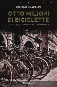 Otto milioni di biciclette. La vita degli italiani nel ventennio - Librerie.coop