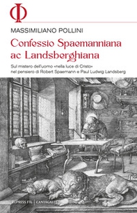 Confessio spaemanniana ac landsberghiana. Sul mistero dell'uomo «nella luce di Cristo» nel pensiero di Robert Spaemann e Paul Ludwig Landsberg - Librerie.coop Confessio spaemanniana ac landsberghiana. Sul mistero dell'uomo «nella luce di Cristo» nel pensiero di Robert Spaemann e Paul Ludwig Landsberg - Librerie.coop