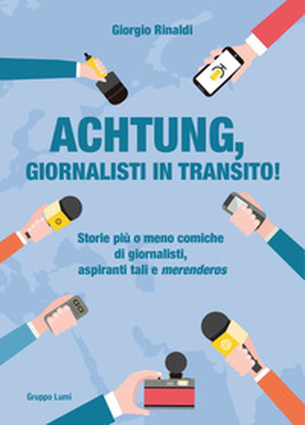 Achtung, giornalisti in transito! Storie più o meno comiche di giornalisti, aspiranti tali e «merenderos» - Librerie.coop Achtung, giornalisti in transito! Storie più o meno comiche di giornalisti, aspiranti tali e «merenderos» - Librerie.coop