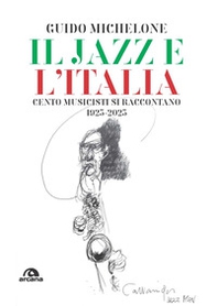 Il jazz e l'Italia. Cento musicisti si raccontano 1923-2023 - Librerie.coop