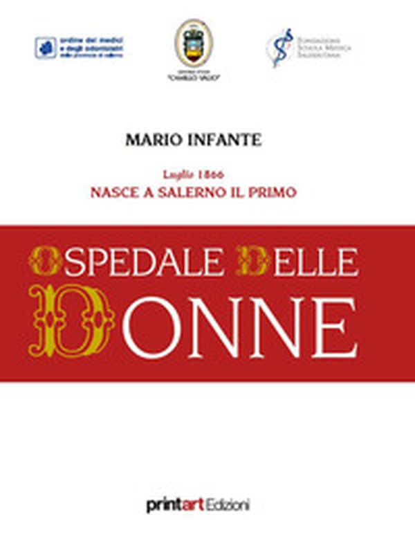 Luglio 1866. Nasce a Salerno il primo Ospedale delle Donne - Librerie.coop Luglio 1866. Nasce a Salerno il primo Ospedale delle Donne - Librerie.coop