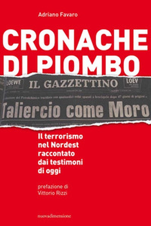 Cronache di piombo. Il terrorismo nel Nordest raccontato dai testimoni di oggi - Librerie.coop Cronache di piombo. Il terrorismo nel Nordest raccontato dai testimoni di oggi - Librerie.coop