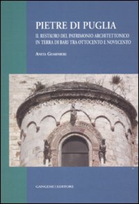 Pietre di Puglia. Il restauro del patrimonio architettonico in terra di Bari tra Ottocento e Novecento - Librerie.coop Pietre di Puglia. Il restauro del patrimonio architettonico in terra di Bari tra Ottocento e Novecento - Librerie.coop