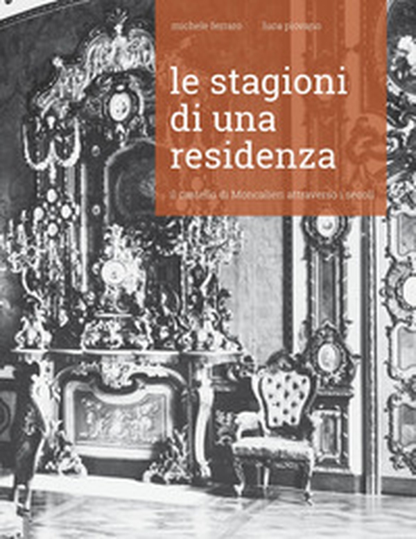 Le stagioni di una residenza. Il Castello di Moncalieri attraverso i secoli - Librerie.coop Le stagioni di una residenza. Il Castello di Moncalieri attraverso i secoli - Librerie.coop