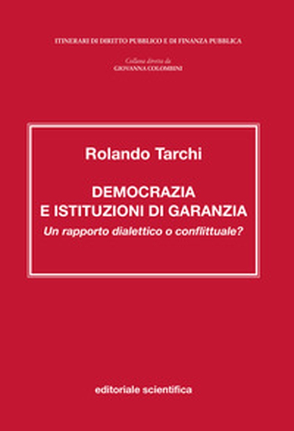Democrazia e istituzioni di garanzia. Un rapporto dialettico o conflittuale? - Librerie.coop Democrazia e istituzioni di garanzia. Un rapporto dialettico o conflittuale? - Librerie.coop
