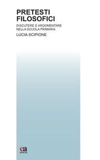 Pretesti filosofici. Discutere e argomentare nella scuola primaria - Librerie.coop Pretesti filosofici. Discutere e argomentare nella scuola primaria - Librerie.coop