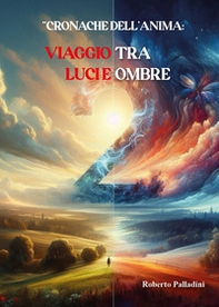 Cronache dell'anima. Viaggio tra luci e ombre - Librerie.coop
