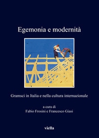 Egemonia e modernità. Gramsci in Italia e nella cultura internazionale - Librerie.coop