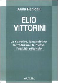 Elio Vittorini. La narrativa, la saggistica, le traduzioni, le riviste, l'attività editoriale - Librerie.coop Elio Vittorini. La narrativa, la saggistica, le traduzioni, le riviste, l'attività editoriale - Librerie.coop