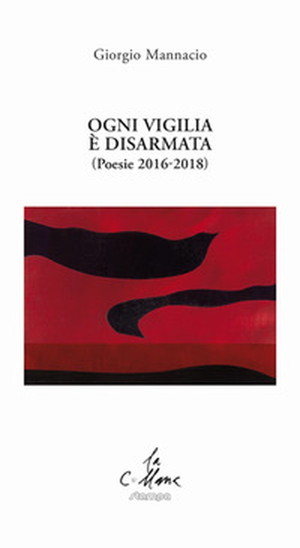 Ogni vigilia è disarmata. (Poesie 2016-2018) - Librerie.coop Ogni vigilia è disarmata. (Poesie 2016-2018) - Librerie.coop