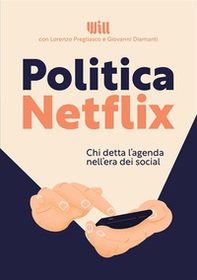 Politica Netflix. Chi detta l'agenda nell'era dei social - Librerie.coop