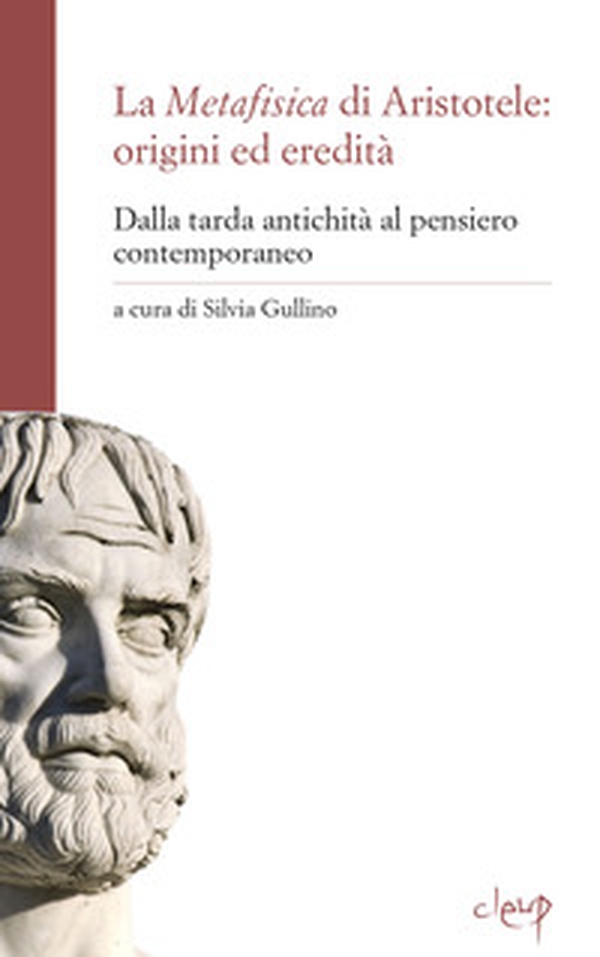 La metafisica di Aristotele: origini ed eredità. Dalla tarda antichità al pensiero contemporaneo - Librerie.coop La metafisica di Aristotele: origini ed eredità. Dalla tarda antichità al pensiero contemporaneo - Librerie.coop