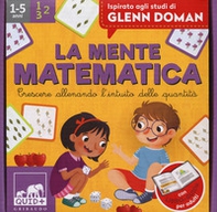 La mente matematica. Crescere allenando l'intuito delle quantità. Ispirato agli studi di Glenn Doman - Librerie.coop La mente matematica. Crescere allenando l'intuito delle quantità. Ispirato agli studi di Glenn Doman - Librerie.coop