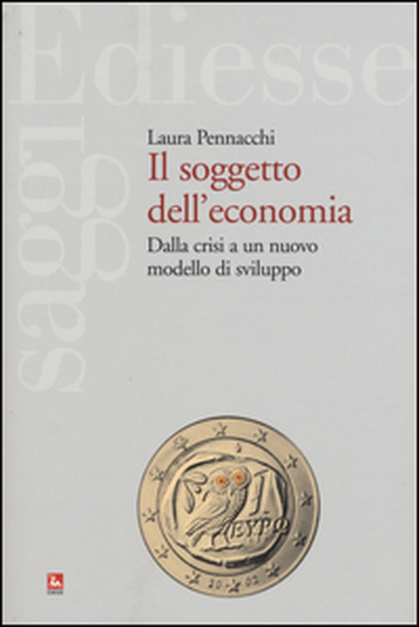 Il soggetto dell'economia. Dalla crisi a un nuovo modello di sviluppo - Librerie.coop Il soggetto dell'economia. Dalla crisi a un nuovo modello di sviluppo - Librerie.coop