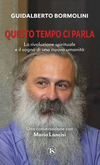 Questo tempo ci parla. La rivoluzione spirituale e il sogno di una nuova umanità - Librerie.coop Questo tempo ci parla. La rivoluzione spirituale e il sogno di una nuova umanità - Librerie.coop