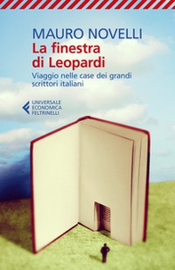 La finestra di Leopardi. Viaggio nelle case dei grandi scrittori italiani - Librerie.coop La finestra di Leopardi. Viaggio nelle case dei grandi scrittori italiani - Librerie.coop