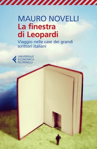 La finestra di Leopardi. Viaggio nelle case dei grandi scrittori italiani - Librerie.coop