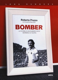 Bomber. La storia di un numero nove normale (o quasi) - Librerie.coop Bomber. La storia di un numero nove normale (o quasi) - Librerie.coop