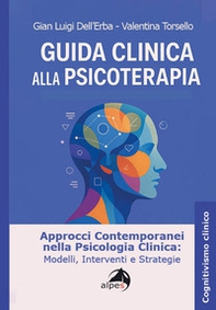 Guida clinica alla psicoterapia. Approcci contemporanei nella psicologia clinica: modelli, interventi e strategie - Librerie.coop
