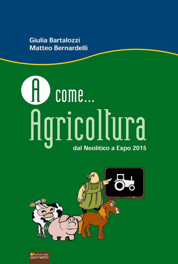 A come...Agricoltura. Dal Neolitico a Expo 2015 - Librerie.coop A come...Agricoltura. Dal Neolitico a Expo 2015 - Librerie.coop