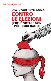 Contro le elezioni. Perché votare non è più democratico - Librerie.coop Contro le elezioni. Perché votare non è più democratico - Librerie.coop