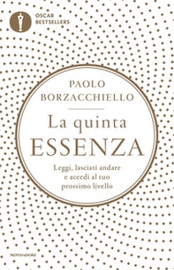 La quinta essenza. Leggi, lasciati andare e accedi al tuo prossimo livello - Librerie.coop La quinta essenza. Leggi, lasciati andare e accedi al tuo prossimo livello - Librerie.coop