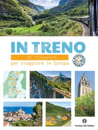 In treno. 30 itinerari per viaggiare in Europa - Librerie.coop In treno. 30 itinerari per viaggiare in Europa - Librerie.coop